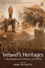 Ireland's Heritages: Critical Perspectives on Memory and Identity