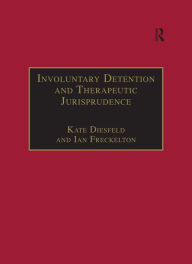 Title: Involuntary Detention and Therapeutic Jurisprudence: International Perspectives on Civil Commitment, Author: Kate Diesfeld