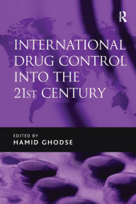 Title: International Drug Control into the 21st Century, Author: Hamid Ghodse