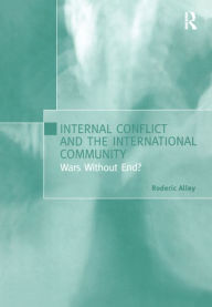 Title: Internal Conflict and the International Community: Wars Without End?, Author: Roderic Alley