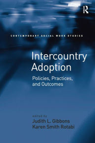 Title: Intercountry Adoption: Policies, Practices, and Outcomes, Author: Karen Smith Rotabi