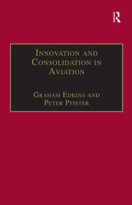 Title: Innovation and Consolidation in Aviation: Selected Contributions to the Australian Aviation Psychology Symposium 2000, Author: Peter Pfister
