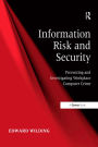 Information Risk and Security: Preventing and Investigating Workplace Computer Crime