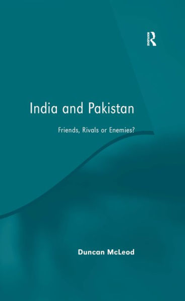 India and Pakistan: Friends, Rivals or Enemies?