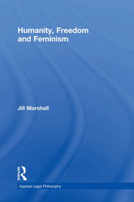 Title: Humanity, Freedom and Feminism, Author: Jill Marshall