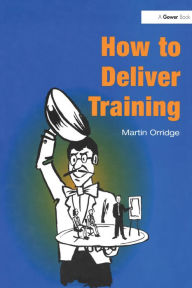 Title: How to Deliver Training, Author: Martin Orridge