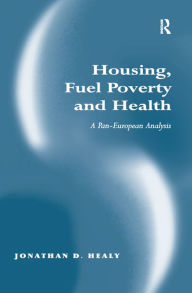 Title: Housing, Fuel Poverty and Health: A Pan-European Analysis, Author: Jonathan D. Healy