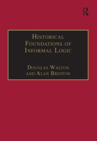 Title: Historical Foundations of Informal Logic, Author: Douglas Walton