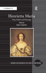 Title: Henrietta Maria: Piety, Politics and Patronage, Author: Erin Griffey