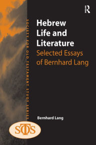 Title: Hebrew Life and Literature: Selected Essays of Bernhard Lang, Author: Bernhard Lang