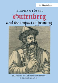 Title: Gutenberg and the Impact of Printing, Author: Stephan Füssel