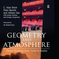 Title: Geometry and Atmosphere: Theatre Buildings from Vision to Reality, Author: C. Alan Short