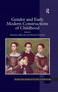 Title: Gender and Early Modern Constructions of Childhood, Author: Naomi J. Miller