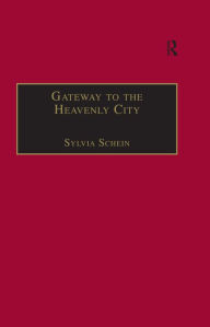 Title: Gateway to the Heavenly City: Crusader Jerusalem and the Catholic West (1099-1187), Author: Sylvia Schein