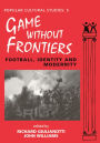 Games Without Frontiers: Football, Identity and Modernity