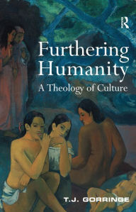 Title: Furthering Humanity: A Theology of Culture, Author: T.J. Gorringe