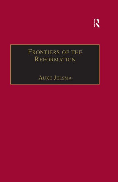 Frontiers of the Reformation: Dissidence and Orthodoxy in Sixteenth-Century Europe