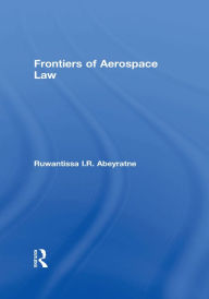 Title: Frontiers of Aerospace Law, Author: Ruwantissa I.R. Abeyratne