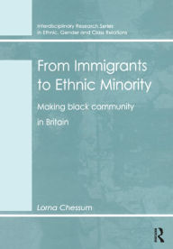 Title: From Immigrants to Ethnic Minority: Making Black Community in Britain, Author: Lorna Chessum