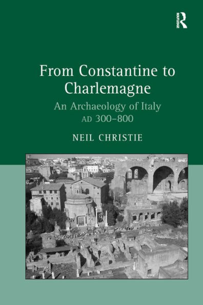 From Constantine to Charlemagne: An Archaeology of Italy AD 300-800