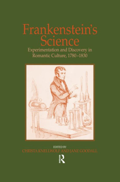 Frankenstein's Science: Experimentation and Discovery in Romantic Culture, 1780-1830