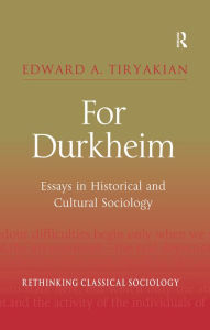 Title: For Durkheim: Essays in Historical and Cultural Sociology, Author: Edward A. Tiryakian
