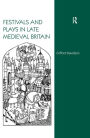 Festivals and Plays in Late Medieval Britain