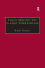 Female Monastic Life in Early Tudor England: With an Edition of Richard Fox's Translation of the Benedictine Rule for Women, 1517