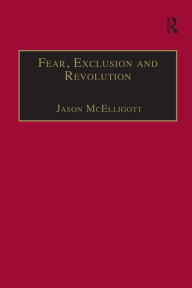 Title: Fear, Exclusion and Revolution: Roger Morrice and Britain in the 1680s, Author: Jason McElligott