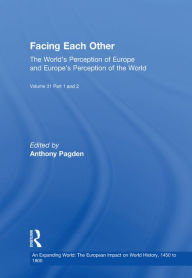 Title: Facing Each Other (2 Volumes): The World's Perception of Europe and Europe's Perception of the World, Author: Anthony Pagden