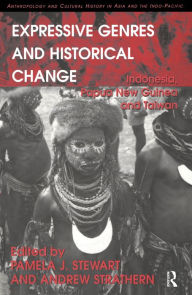 Title: Expressive Genres and Historical Change: Indonesia, Papua New Guinea and Taiwan, Author: Andrew Strathern