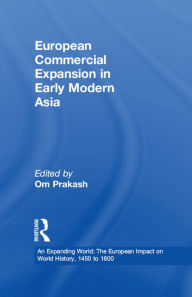 Title: European Commercial Expansion in Early Modern Asia, Author: Om Prakash