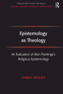 Epistemology as Theology: An Evaluation of Alvin Plantinga's Religious Epistemology