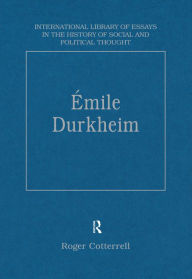 Title: Émile Durkheim: Justice, Morality and Politics, Author: Roger Cotterrell