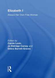 Title: Elizabeth I: Always Her Own Free Woman, Author: Carole Levin