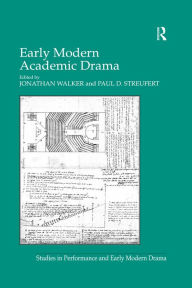 Title: Early Modern Academic Drama, Author: Paul D. Streufert