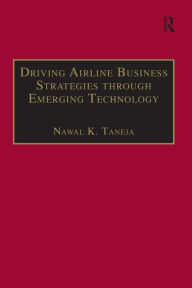 Title: Driving Airline Business Strategies through Emerging Technology, Author: Nawal K. Taneja