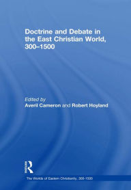 Title: Doctrine and Debate in the East Christian World, 300-1500, Author: Averil Cameron