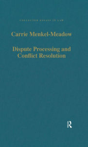 Title: Dispute Processing and Conflict Resolution: Theory, Practice and Policy, Author: Carrie  Menkel-Meadow