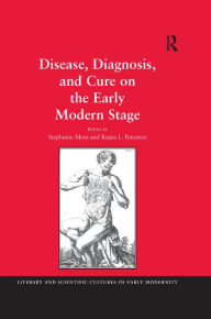 Title: Disease, Diagnosis, and Cure on the Early Modern Stage, Author: Stephanie Moss