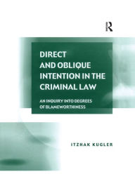 Title: Direct and Oblique Intention in the Criminal Law: An Inquiry into Degrees of Blameworthiness, Author: Itzhak Kugler