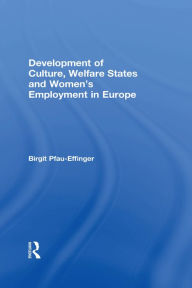 Title: Development of Culture, Welfare States and Women's Employment in Europe, Author: Birgit Pfau-Effinger