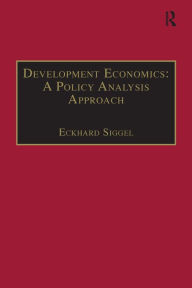 Title: Development Economics: A Policy Analysis Approach, Author: Eckhard Siggel