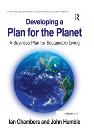 Title: Developing a Plan for the Planet: A Business Plan for Sustainable Living, Author: Ian Chambers
