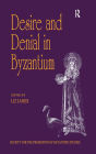 Desire and Denial in Byzantium: Papers from the 31st Spring Symposium of Byzantine Studies, Brighton, March 1997