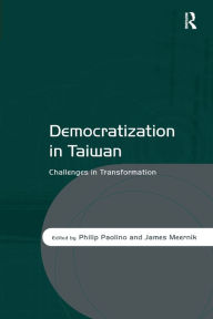 Title: Democratization in Taiwan: Challenges in Transformation, Author: Philip Paolino