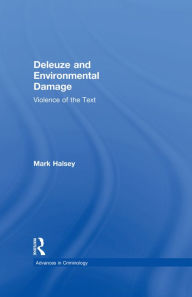 Title: Deleuze and Environmental Damage: Violence of the Text, Author: Mark Halsey