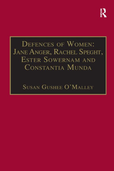 Defences of Women: Jane Anger, Rachel Speght, Ester Sowernam and Constantia Munda,: Printed Writings 1500-1640: Series 1, Part One, Volume 4