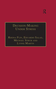 Title: Decision-Making Under Stress: Emerging Themes and Applications, Author: Rhona Flin