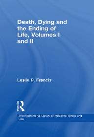 Title: Death, Dying and the Ending of Life, Volumes I and II, Author: Leslie P. Francis